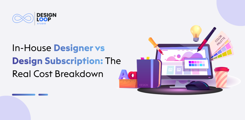 In-House Designer vs Design Subscription: The Real Cost Breakdown
